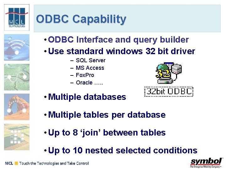 ODBC Capability • ODBC Interface and query builder • Use standard windows 32 bit