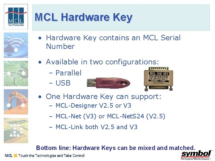 MCL Hardware Key • Hardware Key contains an MCL Serial Number • Available in