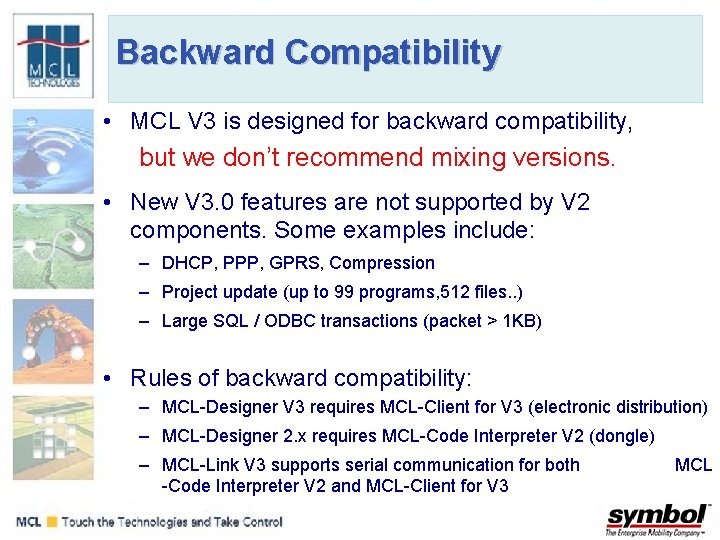 Backward Compatibility • MCL V 3 is designed for backward compatibility, but we don’t