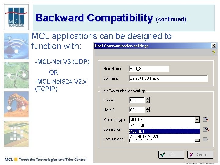 Backward Compatibility (continued) MCL applications can be designed to function with: -MCL-Net V 3