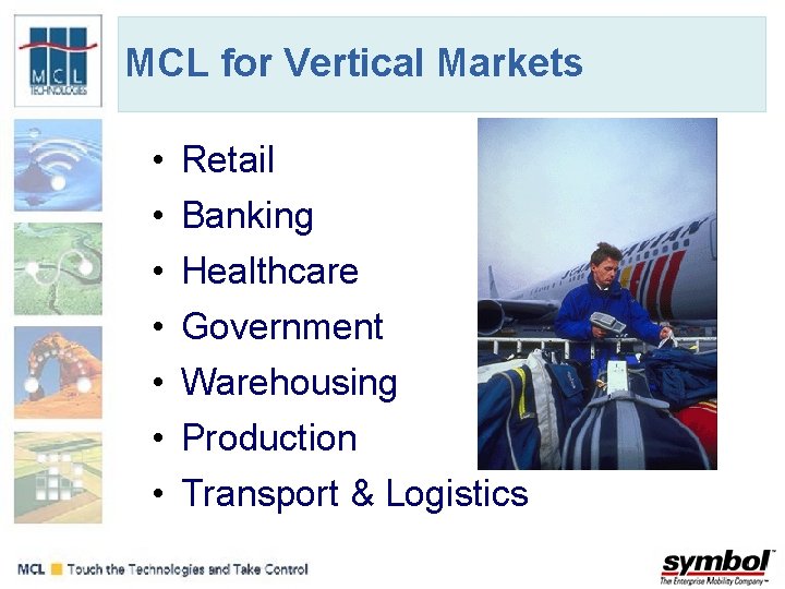 MCL for Vertical Markets • • Retail Banking Healthcare Government Warehousing Production Transport &