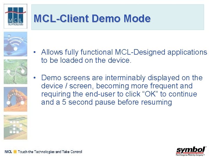 MCL-Client Demo Mode • Allows fully functional MCL-Designed applications to be loaded on the