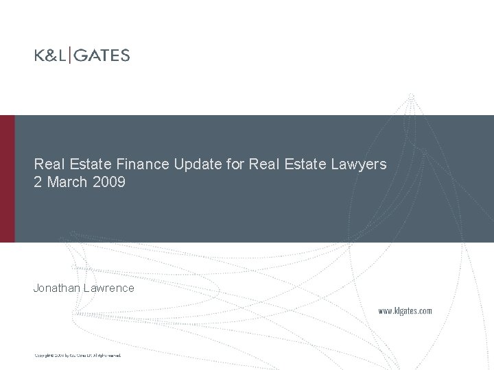 Real Estate Finance Update for Real Estate Lawyers 2 March 2009 Jonathan Lawrence 