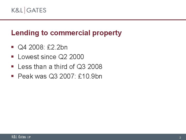 Lending to commercial property § § Q 4 2008: £ 2. 2 bn Lowest