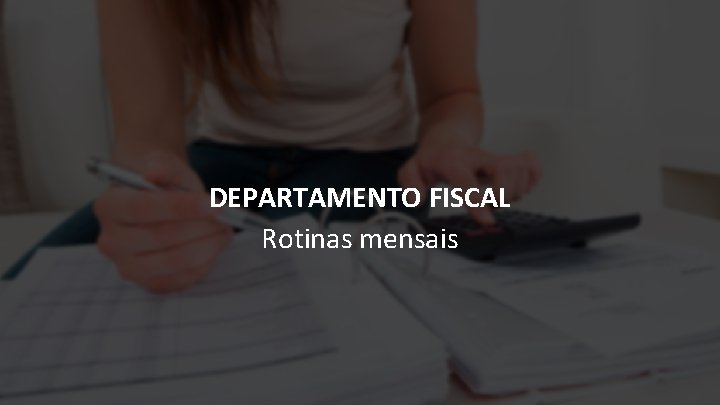 DEPARTAMENTO FISCAL Rotinas mensais 