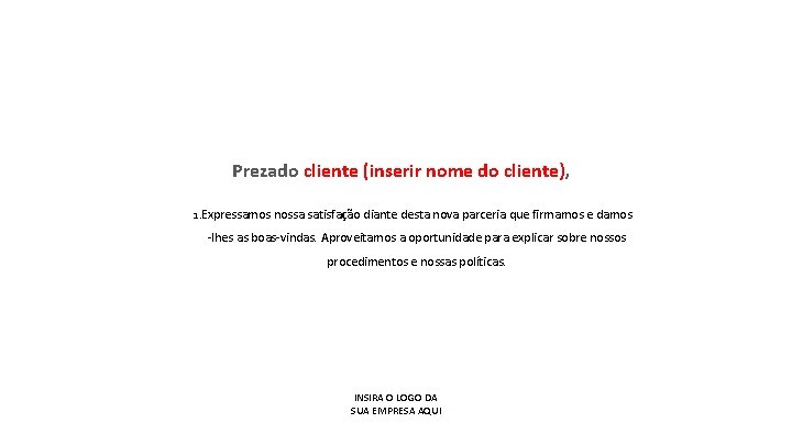 Prezado cliente (inserir nome do cliente), 1. Expressamos nossa satisfação diante desta nova parceria