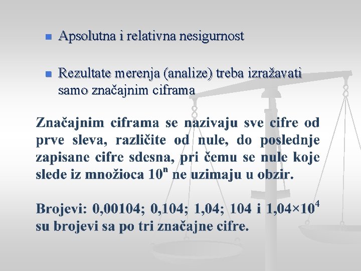 n Apsolutna i relativna nesigurnost n Rezultate merenja (analize) treba izražavati samo značajnim ciframa