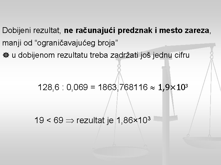 Dobijeni rezultat, ne računajući predznak i mesto zareza, manji od “ograničavajućeg broja” u dobijenom