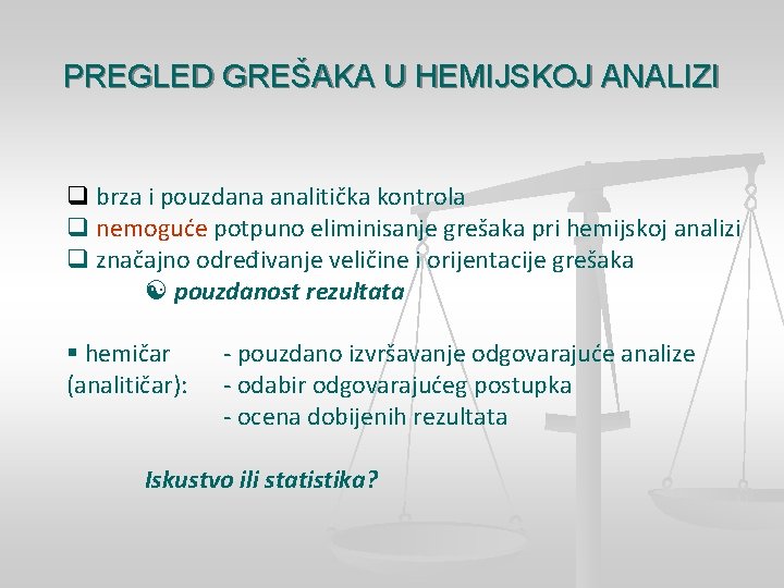 PREGLED GREŠAKA U HEMIJSKOJ ANALIZI q brza i pouzdana analitička kontrola q nemoguće potpuno