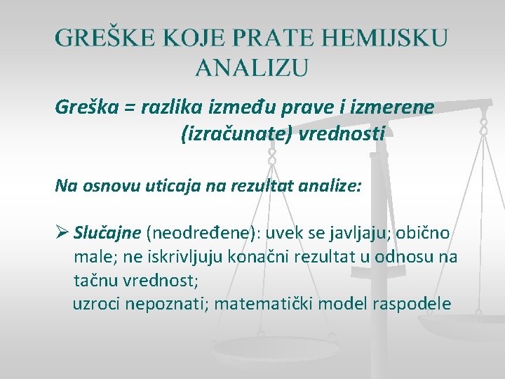 Greška = razlika između prave i izmerene (izračunate) vrednosti Na osnovu uticaja na rezultat