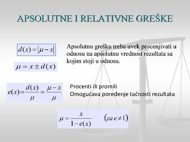 APSOLUTNE I RELATIVNE GREŠKE Procenti ili promili Omogućava poređenje tačnosti rezultata 