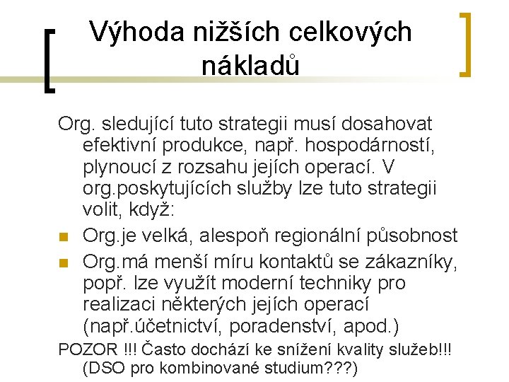 Výhoda nižších celkových nákladů Org. sledující tuto strategii musí dosahovat efektivní produkce, např. hospodárností,