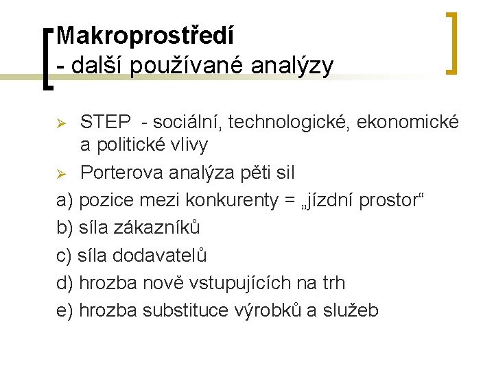 Makroprostředí - další používané analýzy STEP - sociální, technologické, ekonomické a politické vlivy Ø