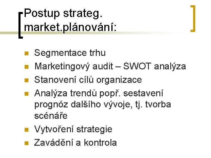 Postup strateg. market. plánování: n n n Segmentace trhu Marketingový audit – SWOT analýza