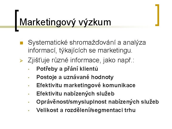 Marketingový výzkum n Ø Systematické shromažďování a analýza informací, týkajících se marketingu. Zjišťuje různé