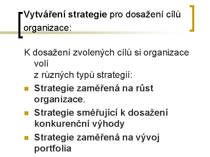 Vytváření strategie pro dosažení cílů organizace: K dosažení zvolených cílů si organizace volí z