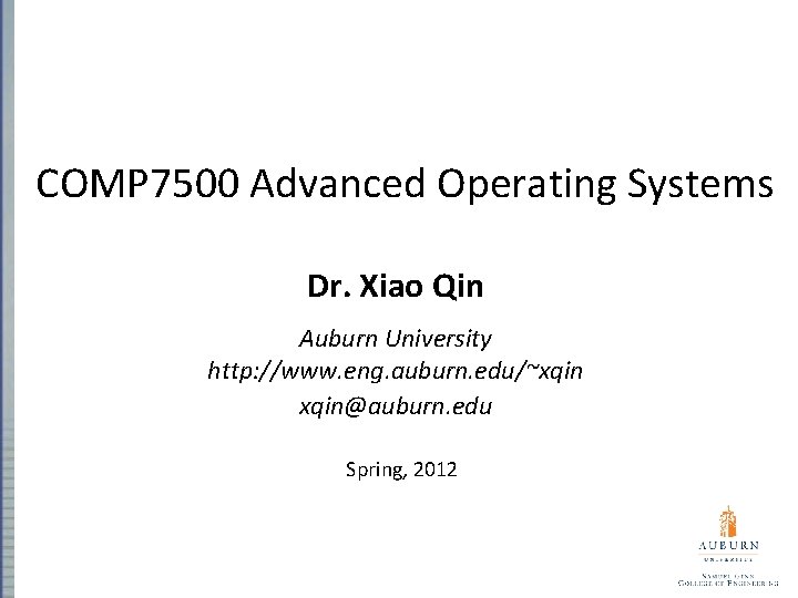 COMP 7500 Advanced Operating Systems Dr. Xiao Qin Auburn University http: //www. eng. auburn.