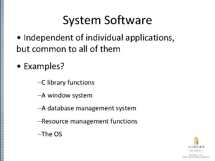 System Software • Independent of individual applications, but common to all of them •
