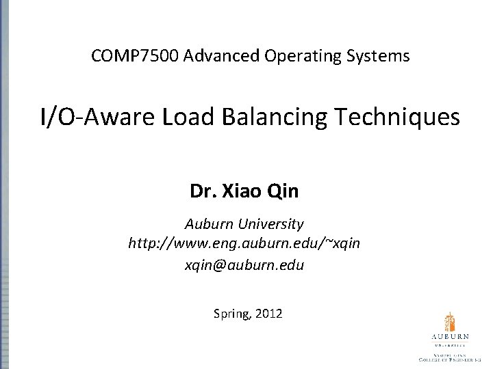 COMP 7500 Advanced Operating Systems I/O-Aware Load Balancing Techniques Dr. Xiao Qin Auburn University