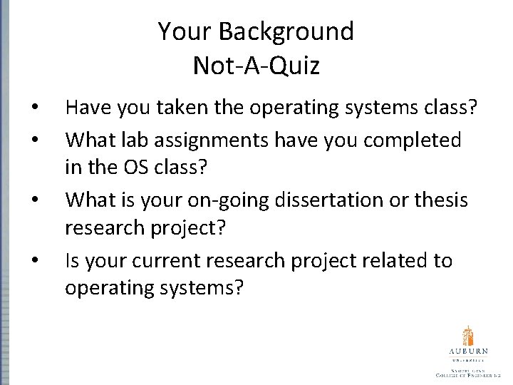 Your Background Not-A-Quiz • • Have you taken the operating systems class? What lab