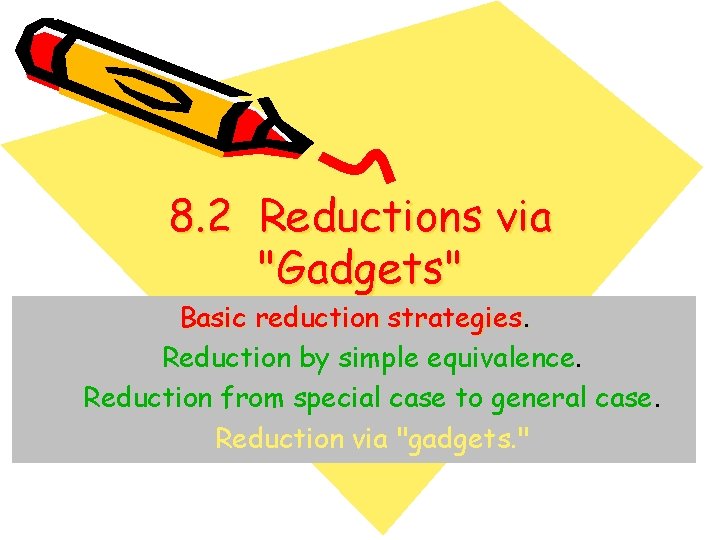 8. 2 Reductions via "Gadgets" Basic reduction strategies. Reduction by simple equivalence. Reduction from