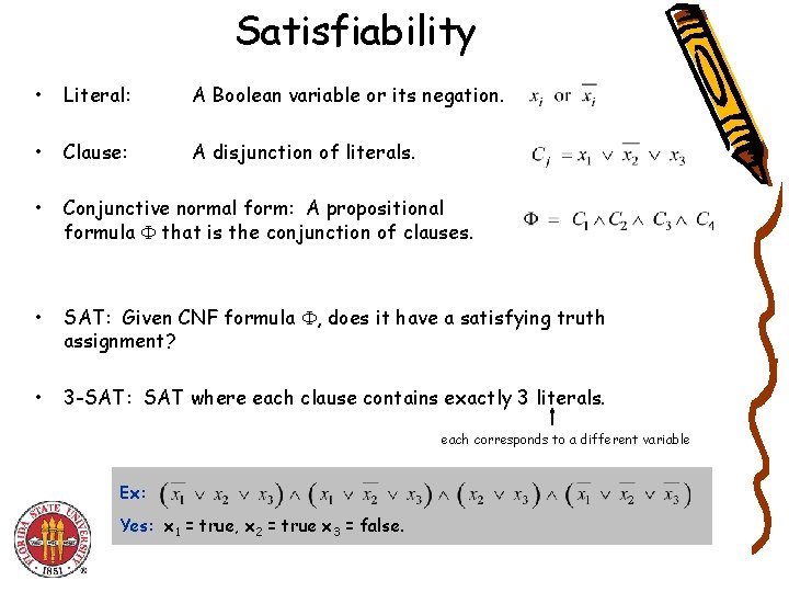 Satisfiability • Literal: A Boolean variable or its negation. • Clause: A disjunction of