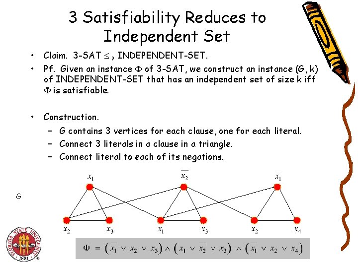 3 Satisfiability Reduces to Independent Set • • Claim. 3 -SAT P INDEPENDENT-SET. Pf.