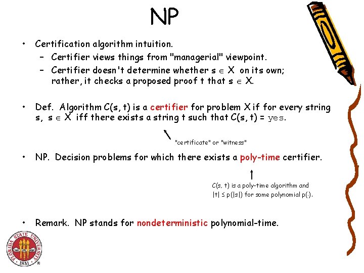 NP • Certification algorithm intuition. – Certifier views things from "managerial" viewpoint. – Certifier