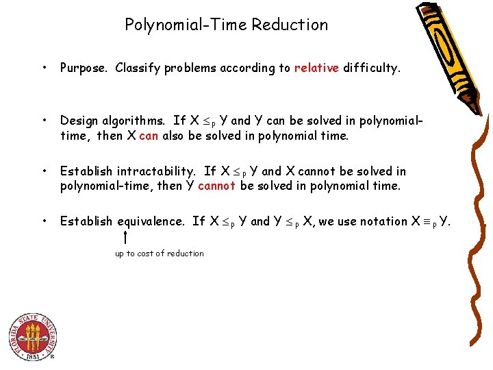 Polynomial-Time Reduction • Purpose. Classify problems according to relative difficulty. • Design algorithms. If