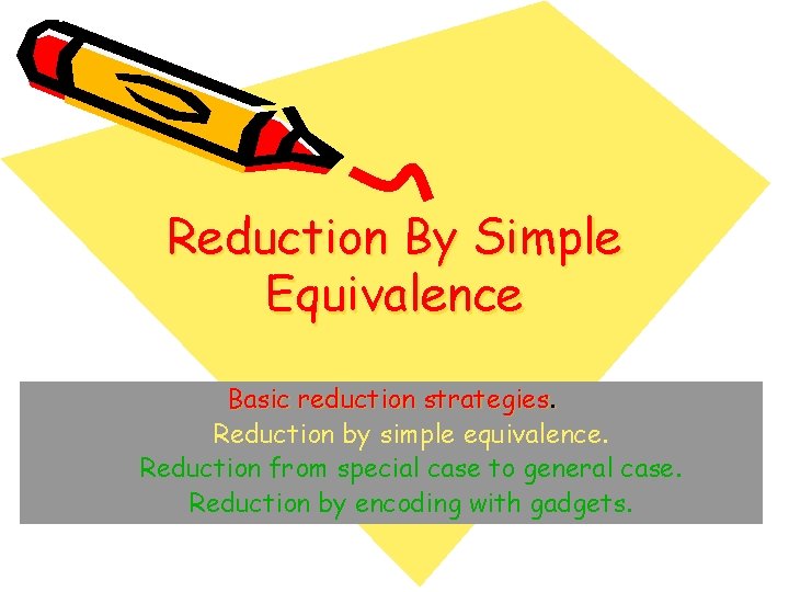 Reduction By Simple Equivalence Basic reduction strategies. Reduction by simple equivalence. Reduction from special