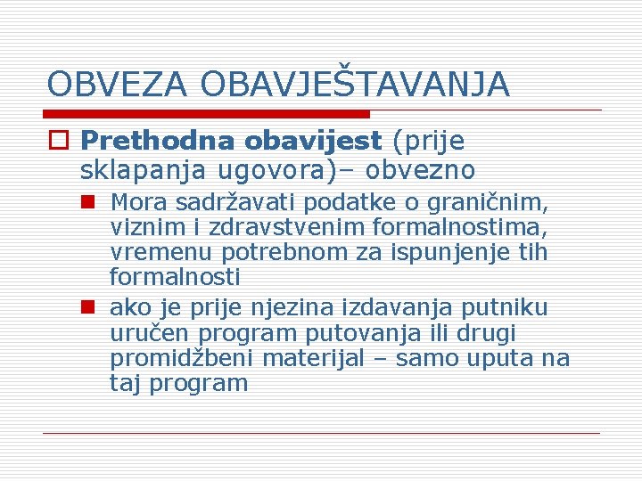 OBVEZA OBAVJEŠTAVANJA o Prethodna obavijest (prije sklapanja ugovora)– obvezno n Mora sadržavati podatke o