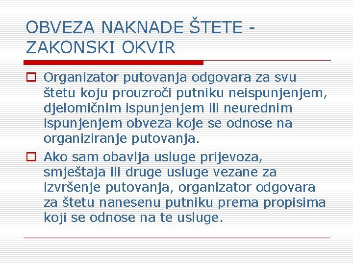 OBVEZA NAKNADE ŠTETE ZAKONSKI OKVIR o Organizator putovanja odgovara za svu štetu koju prouzroči OBVEZA NAKNADE ŠTETE ZAKONSKI OKVIR o Organizator putovanja odgovara za svu štetu koju prouzroči