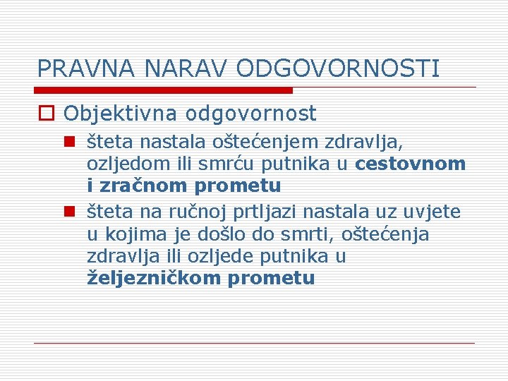 PRAVNA NARAV ODGOVORNOSTI o Objektivna odgovornost n šteta nastala oštećenjem zdravlja, ozljedom ili smrću PRAVNA NARAV ODGOVORNOSTI o Objektivna odgovornost n šteta nastala oštećenjem zdravlja, ozljedom ili smrću