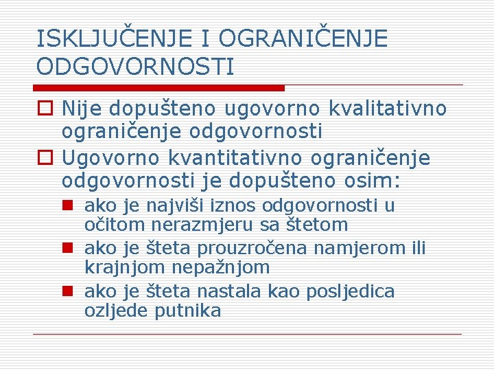 ISKLJUČENJE I OGRANIČENJE ODGOVORNOSTI o Nije dopušteno ugovorno kvalitativno ograničenje odgovornosti o Ugovorno kvantitativno