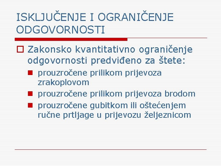 ISKLJUČENJE I OGRANIČENJE ODGOVORNOSTI o Zakonsko kvantitativno ograničenje odgovornosti predviđeno za štete: n prouzročene