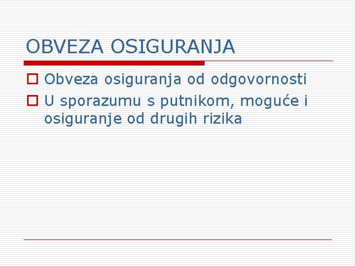 OBVEZA OSIGURANJA o Obveza osiguranja od odgovornosti o U sporazumu s putnikom, moguće i