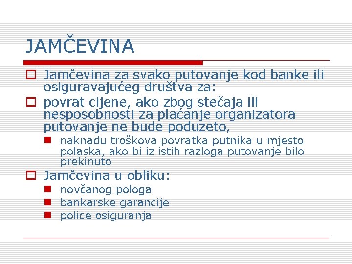 JAMČEVINA o Jamčevina za svako putovanje kod banke ili osiguravajućeg društva za: o povrat