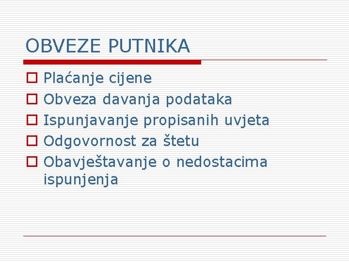 OBVEZE PUTNIKA o o o Plaćanje cijene Obveza davanja podataka Ispunjavanje propisanih uvjeta Odgovornost