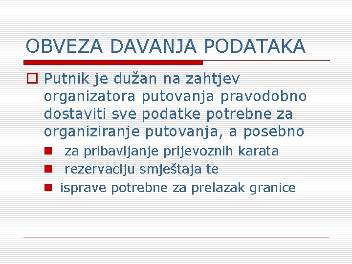 OBVEZA DAVANJA PODATAKA o Putnik je dužan na zahtjev organizatora putovanja pravodobno dostaviti sve OBVEZA DAVANJA PODATAKA o Putnik je dužan na zahtjev organizatora putovanja pravodobno dostaviti sve
