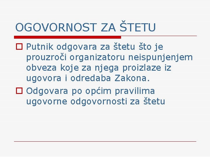 OGOVORNOST ZA ŠTETU o Putnik odgovara za štetu što je prouzroči organizatoru neispunjenjem obveza OGOVORNOST ZA ŠTETU o Putnik odgovara za štetu što je prouzroči organizatoru neispunjenjem obveza