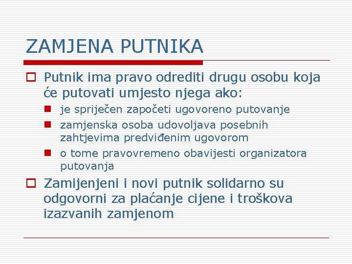 ZAMJENA PUTNIKA o Putnik ima pravo odrediti drugu osobu koja će putovati umjesto njega ZAMJENA PUTNIKA o Putnik ima pravo odrediti drugu osobu koja će putovati umjesto njega