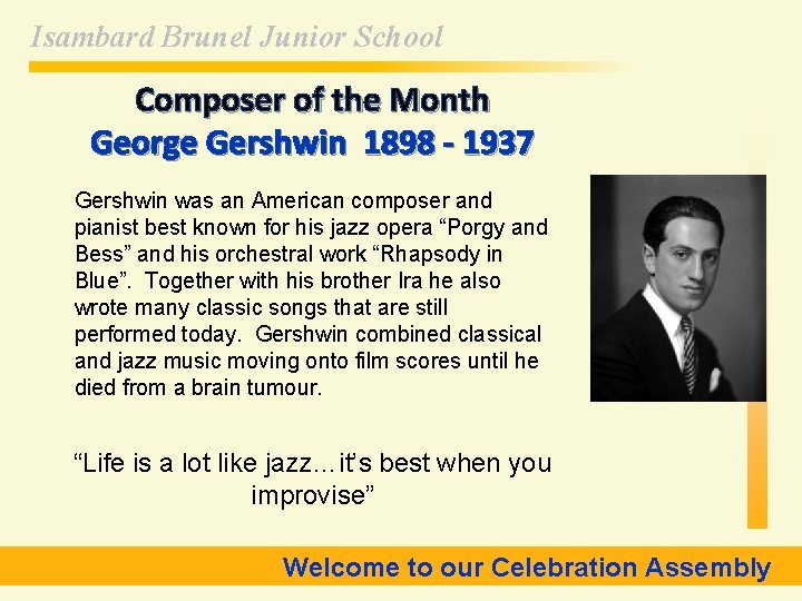 Isambard Brunel Junior School Composer of the Month George Gershwin 1898 - 1937 Gershwin