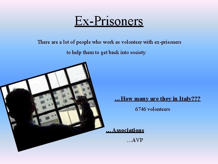 Ex-Prisoners There a lot of people who work as volonteer with ex-prisoners to help