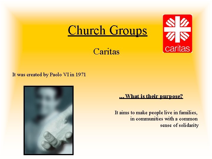 Church Groups Caritas It was created by Paolo VI in 1971 …What is their
