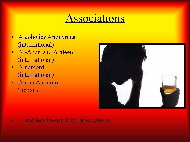 Associations • Alcoholics Anonymus (international) • Al-Anon and Alateen (international) • Amarcord (international) •