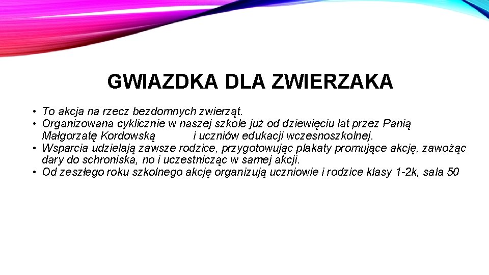 GWIAZDKA DLA ZWIERZAKA • To akcja na rzecz bezdomnych zwierząt. • Organizowana cyklicznie w