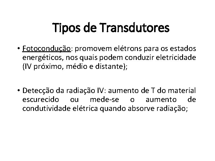 Tipos de Transdutores • Fotocondução: promovem elétrons para os estados energéticos, nos quais podem