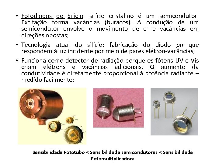  • Fotodiodos de Silício: silício cristalino é um semicondutor. Excitação forma vacâncias (buracos).