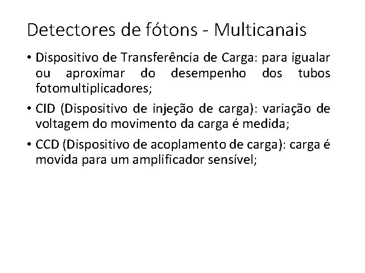 Detectores de fótons - Multicanais • Dispositivo de Transferência de Carga: para igualar ou