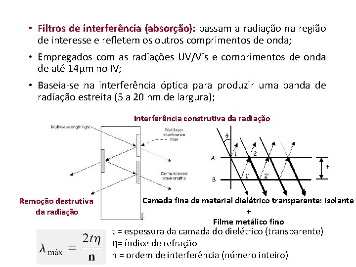  • Filtros de interferência (absorção): passam a radiação na região de interesse e